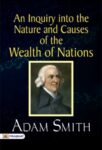 An Inquiry into the Nature and Causes of the Wealth of Nations by Adam Smith