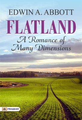 Flatland: A Romance of Many Dimensions (Illustrated) by Edwin Abbott Abbott