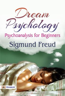 Dream Psychology: Psychoanalysis for Beginners by Sigmund Freud