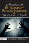 Memoirs of Extraordinary Popular Delusions and the Madness of Crowds by Charles Mackay