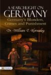 A searchlight on Germany: Germany's Blunders, Crimes and Punishment by Dr. William T. Hornaday