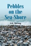 Pebbles on the Sea-Shore by S.K. Narang