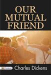 Our Mutual Friend by Charles Dickens