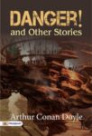 Danger! and Other Stories by Arthur Conan Doyle