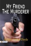 My Friend The Murderer  by Arthur Conan Doyle