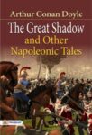 The Great Shadow and Other Napoleonic Tales  by Arthur Conan Doyle