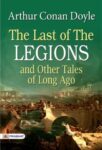 The Last of the Legions and Other Tales of Long Ago  by Arthur Conan Doyle