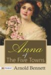 Anna of the Five Towns by Arnold Bennett