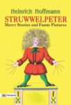Struwwelpeter: Merry Stories and Funny Pictures by Heinrich Hoffmann