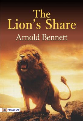The Lion's Share by Arnold Bennett