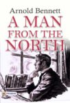 A Man from the North by Arnold Bennett