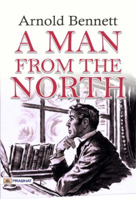 A Man from the North by Arnold Bennett