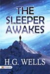 The Sleeper Awakes  by H. G. Wells