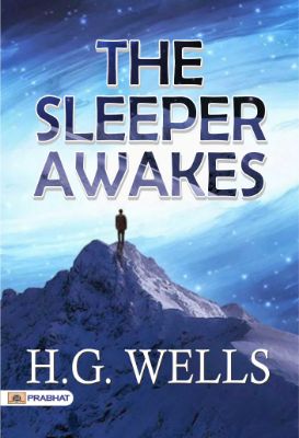 The Sleeper Awakes  by H. G. Wells