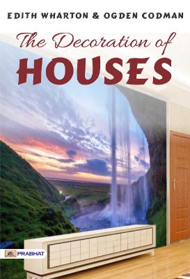 The Decoration of Houses by Ogden Codman and Edith Wharton