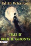 Tales of Men and Ghosts by Edith Wharton
