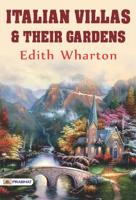 Italian Villas and Their Gardens by Edith Wharton