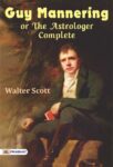 Guy Mannering; or, The Astrologer — Complete by Walter Scott
