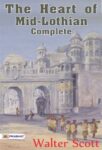 The Heart of Mid-Lothian, Complete by Walter Scott
