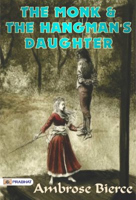 The Monk and the Hangman's Daughter by Ambrose Bierce
