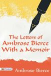 The Letters of Ambrose Bierce, With a Memoir by Ambrose Bierce