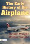 The Early History of the Airplane by Orville Wright and Wilbur Wright