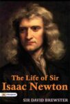 The Life of Sir Isaac Newton by Sir David Brewster