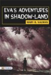 Eva's Adventures in Shadow-Land by Mary D. Nauman