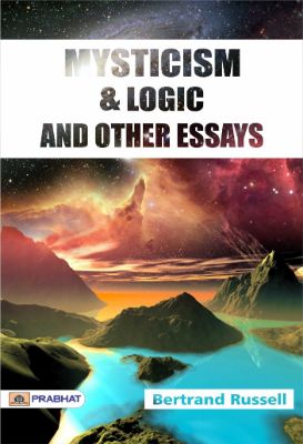 Mysticism and Logic and Other Essays by Bertrand Russell