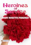 Heroines of Service by Mary Rosetta Parkman