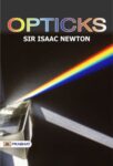 Opticks by Sir Isaac Newton