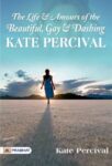 The Life and Amours of the Beautiful, Gay and Dashing Kate Percival by Kate Percival