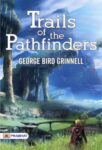 Trails of the Pathfinders by George Bird Grinnell