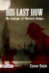 His Last Bow: An Epilogue of Sherlock Holmes by Arthur Conan Doyle