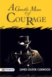 A Gentleman of Courage by James Oliver Curwood