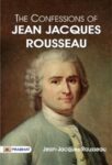 The Confessions of Jean Jacques Rousseau — Complete by Jean-Jacques Rousseau