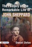 The History of the Remarkable Life of John Sheppard by Daniel Defoe