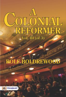 A Colonial Reformer, Vol. III (of 3) by Rolf Boldrewood