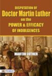 Disputation of Doctor Martin Luther on the Power and Efficacy of Indulgences by Martin Luther