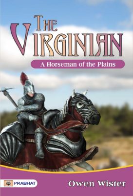 The Virginian: A Horseman of the Plains by Owen Wister