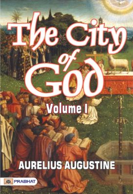 The City of God, Volume I by Bishop of Hippo Saint Augustine