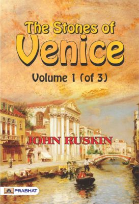 The Stones of Venice, Volume 1 (of 3) by John Ruskin