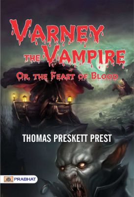 Varney the Vampire; Or, the Feast of Blood by Thomas Preskett Prest