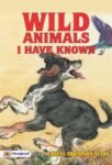 Wild Animals I Have Known by Ernest Thompson Seton