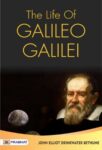The Life of Galileo Galilei, with Illustrations of the Advancement of Experimental Philosophy Life of Kepler by John Elliot Drinkwater Bethune