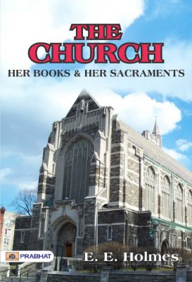 9788184306065.jpg The Church: Her Books and Her Sacraments by E. E. Holmes - Image 1