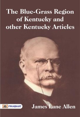 9788184306075.jpg The Blue-Grass Region of Kentucky, and Other Kentucky Articles by James Lane Allen - Image 1