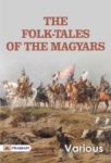 The Folk-Tales of the Magyars by Erdélyi, Kriza, Pap, Jones, and Kropf