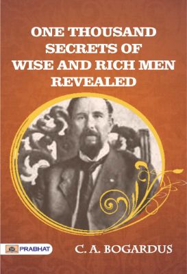 One Thousand Secrets of Wise and Rich Men Revealed  by C. A. Bogardus