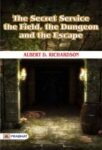 The Secret Service, the Field, the Dungeon, and the Escape by Albert D. Richardson